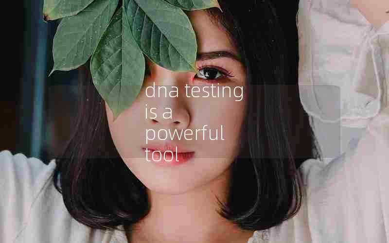 dna testing is a powerful tool